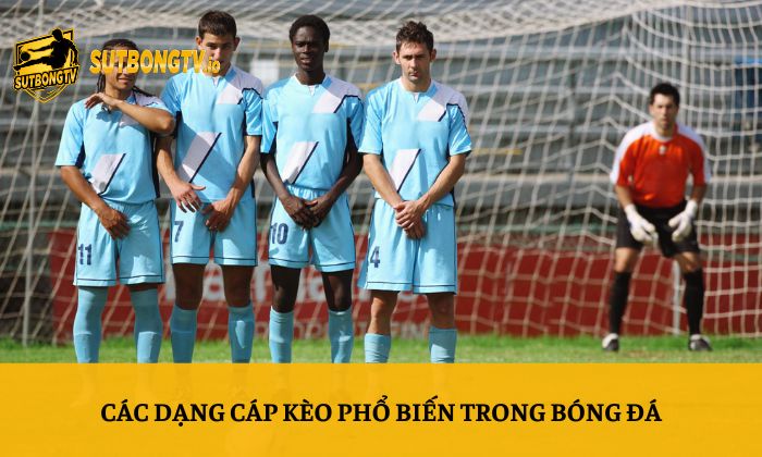 Các dạng cáp kèo phổ biến trong bóng đá