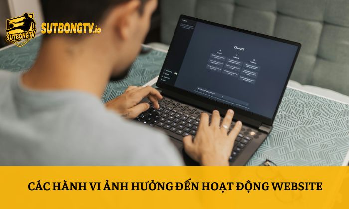 Các hành vi ảnh hưởng đến hoạt động website