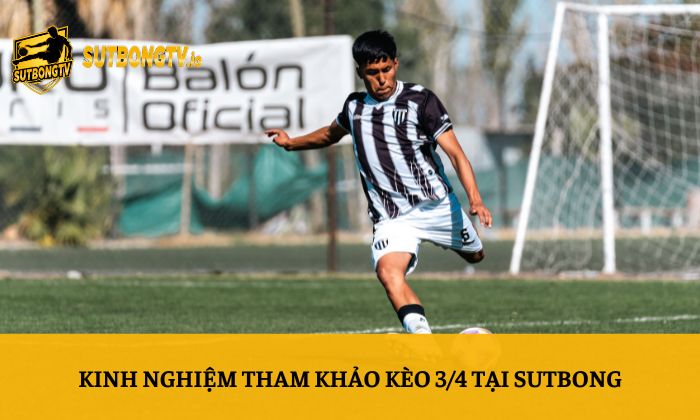 Kinh nghiệm tham khảo kèo 3/4 tại Sutbong