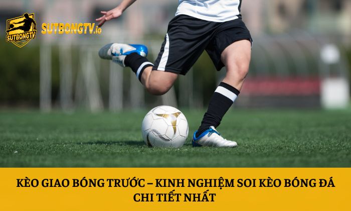 Kèo giao bóng trước
