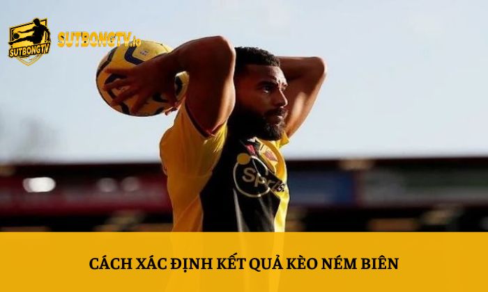 Cách xác định kết quả kèo ném biên