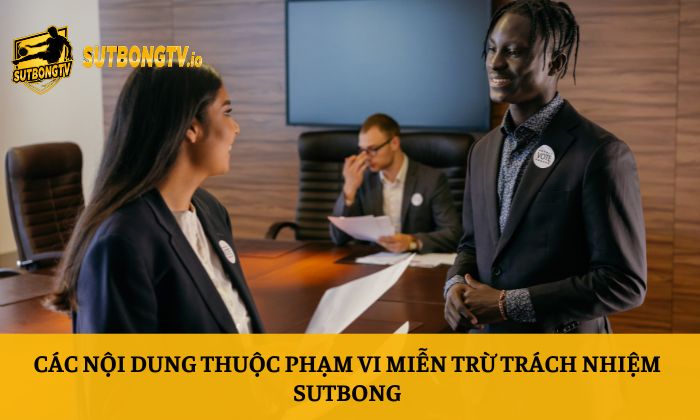 Các nội dung thuộc phạm vi miễn trừ trách nhiệm Sutbong