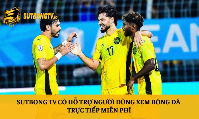 Sutbong TV có hỗ trợ người dùng xem bóng đá trực tiếp miễn phí